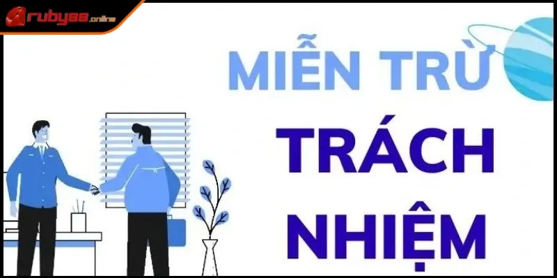 Chính sách miễn trừ trách nhiệm Ruby88 đóng vai trò quan trọng trong việc quản lý rủi ro