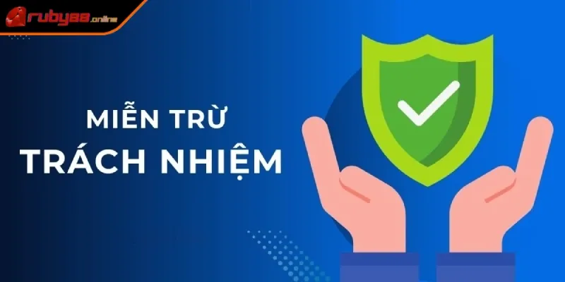 Miễn trừ trách nhiệm Ruby88 đóng vai trò về việc bảo vệ quyền lợi nhà cái và người chơi